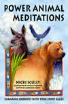 Cover art for Power Animal Meditations: Shamanic Journeys With Your Spirit Allies by Nicki Scully